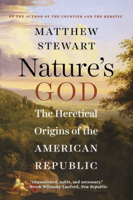 Nature's God: The Heretical Origins Of The American Republic
