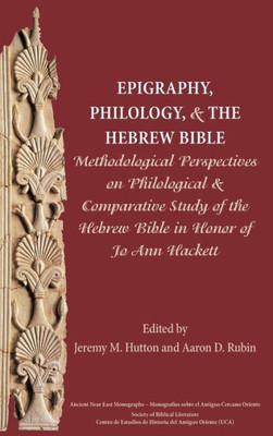 Epigraphy, Philology, And The Hebrew Bible (Ancient Near East Monographs)