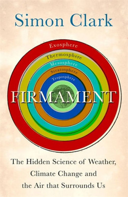 Firmament: The Hidden Science Of Weather, Climate Change And The Air That Surrounds Us
