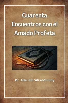 Cuarenta Encuentros Con El Amado Profeta (Spanish Edition)