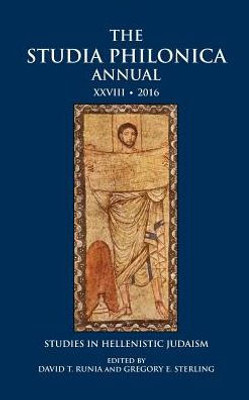 The Studia Philonica Annual Xxviii, 2016: Studies In Hellenistic Judaism (The Studia Philonica Annual: Studies In Hellenistic Judaism)