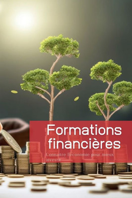 Formations Financières: Connaître L'Économie Pour Mieux Investir (French Edition)