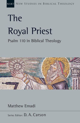 The Royal Priest: Psalm 110 In Biblical Theology (Volume 60) (New Studies In Biblical Theology)