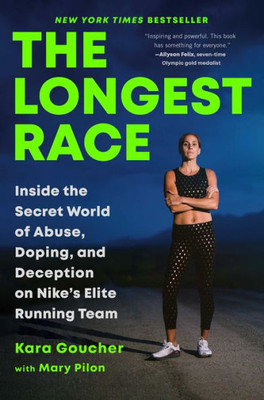 The Longest Race: Inside The Secret World Of Abuse, Doping, And Deception On Nike's Elite Running Team