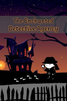 The Enchanted Detective Agency: A Collection Of Mystery Short Stories For Kids