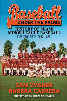 Baseball Under The Palms: The History Of Miami Minor League Baseball Volume Two: 1962 - 1991