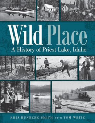 Wild Place: A History Of Priest Lake, Idaho