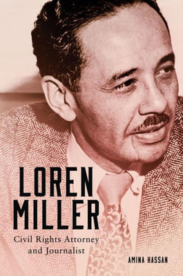 Loren Miller: Civil Rights Attorney And Journalist (Volume 10) (Race And Culture In The American West Series)