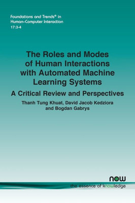 The Roles And Modes Of Human Interactions With Automated Machine Learning Systems: A Critical Review And Perspectives (Foundations And Trends(R) In Human-Computer Interaction)