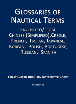Glossaries Of Nautical Terms: English To Chinese (Simplified), Creole, French, Italian, Japanese, Korean, Polish, Portugese, Russian, Spanish