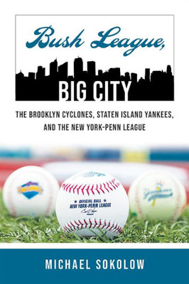 Bush League, Big City: The Brooklyn Cyclones, Staten Island Yankees, And The New York-Penn League (Excelsior Editions)