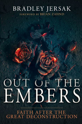 Out Of The Embers: Faith After The Great Deconstruction