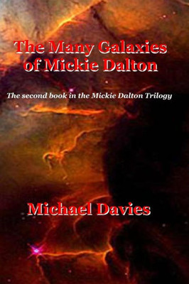 The Many Galaxies Of Mickie Dalton (Mickie Dalton Trilogy)