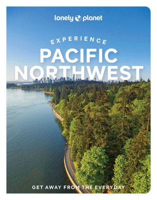Lonely Planet Experience Pacific Northwest 1 (Travel Guide)