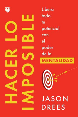 Hacer Lo Imposible / Do The Impossible (Spanish Edition): Libera Todo Tu Potencial Con El Poder De La Mentalidad