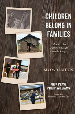 Children Belong In Families, Second Edition: A Remarkable Journey Towards Global Change