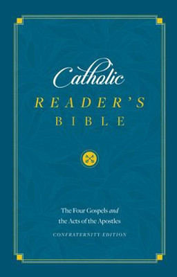 Catholic Reader's Bible: The Four Gospels And The Acts Of The Apostles