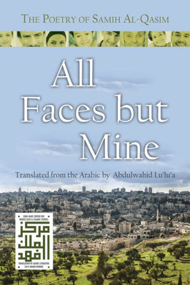 All Faces But Mine: The Poetry Of Samih Al-Qasim (Middle East Literature In Translation)