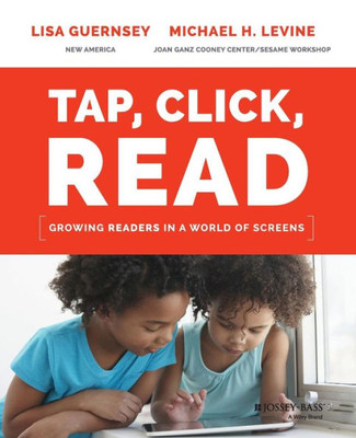 Tap, Click, Read: Growing Readers In A World Of Screens