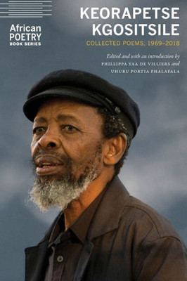 Keorapetse Kgositsile: Collected Poems, 19692018 (African Poetry Book)