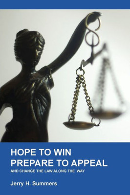 Hope To Win - Prepare To Loose: And Change The Law Along The Way