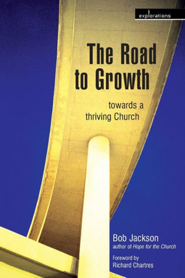 The Road To Growth: Towards A Thriving Church (Explorations)