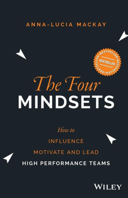 The Four Mindsets: How To Influence, Motivate And Lead High Performance Teams?