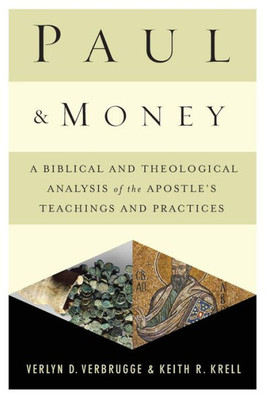 Paul And Money: A Biblical And Theological Analysis Of The ApostleS Teachings And Practices