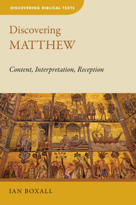 Discovering Matthew: Content, Interpretation, Reception (Discovering Biblical Texts)