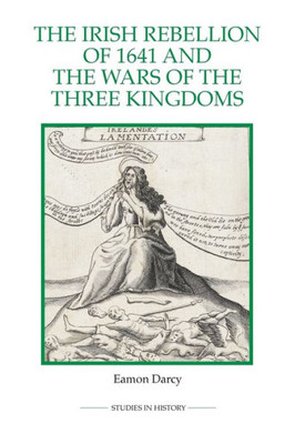 The Irish Rebellion Of 1641 And The Wars Of The Three Kingdoms (Royal Historical Society Studies In History New Series, 86)