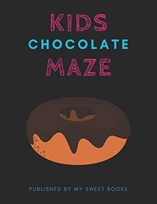 Kids Chocolate Mazes: Maze Activity Book for Kids Great for Critical Thinking Skills, An Amazing Maze Activity Book for Kids