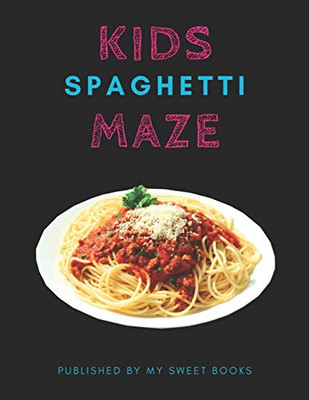 Kids Spaghetti Mazes: Maze Activity Book for Kids Great for Critical Thinking Skills, An Amazing Maze Activity Book for Kids