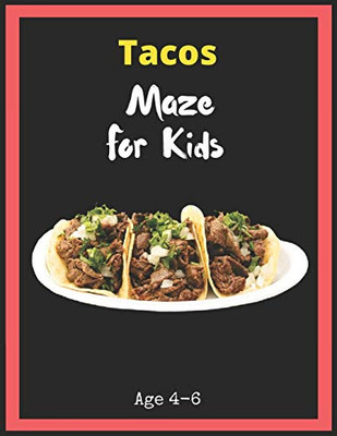 Tacos Maze For Kids Age 4-6: Maze Activity Book for Kids. Great for Developing Problem Solving Skills, Spatial Awareness, and Critical Thinking Skills, Mazes book - 81 Pages, , Ages 4 to 6