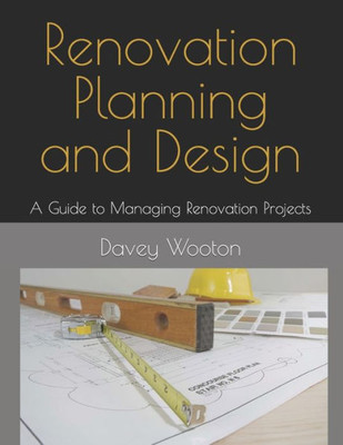 Renovation Planning And Design: A Guide To Managing Renovation Projects