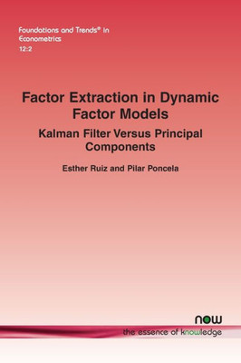 Factor Extraction In Dynamic Factor Models: Kalman Filter Versus Principal Components (Foundations And Trends(R) In Econometrics)