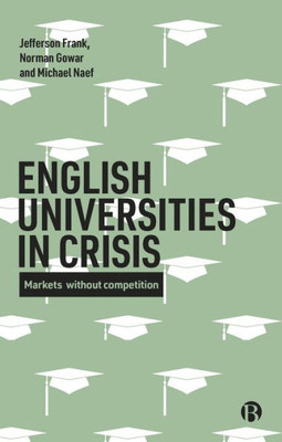 English Universities In Crisis: Markets Without Competition