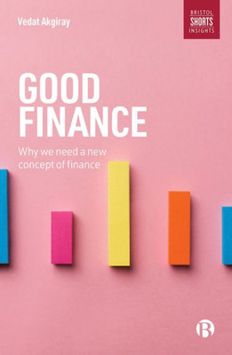 Good Finance: Why We Need A New Concept Of Finance