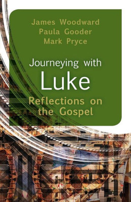 Journeying With Luke: Reflections On The Gospel Journeying With Luke: Reflections On The Gospel