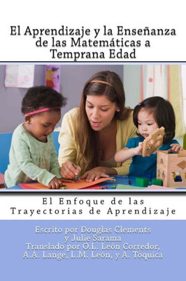 El Aprendizaje Y La Enseñanza De Las Matemáticas A Temprana Edad: El Enfoque De Las Trayectorias De Aprendizaje (Spanish Edition)