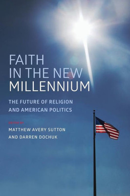 Faith In The New Millennium: The Future Of Religion And American Politics