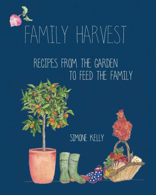 Family Harvest: Recipes From The Garden To Feed The Family