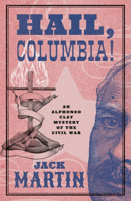 Hail, Columbia! (Alphonso Clay Mysteries Of The Civil War)
