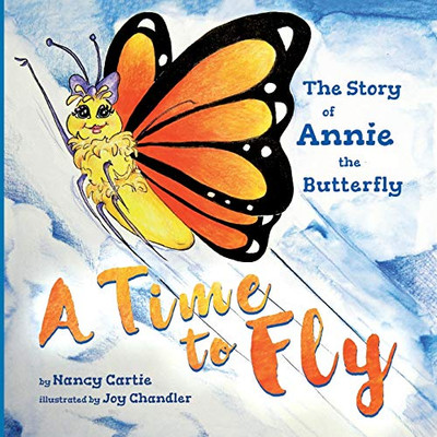 A Time to Fly: The Story of Annie the Butterfly