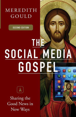 The Social Media Gospel: Sharing The Good News In New Ways, Second Edition