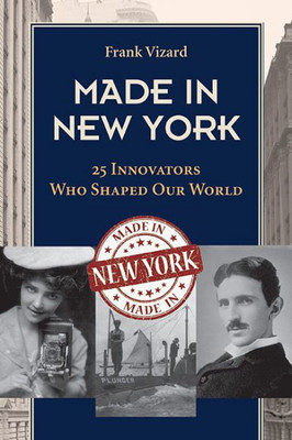 Made In New York: 25 Innovators Who Shaped Our World (Excelsior Editions)