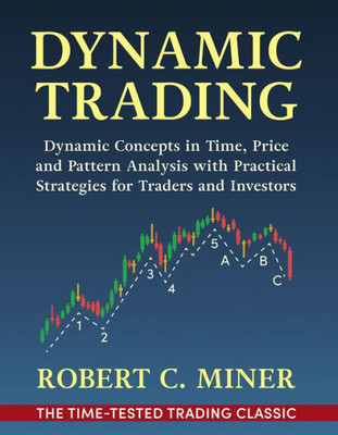 Dynamic Trading: Dynamic Concepts In Time, Price & Pattern Analysis With Practical Strategies For Traders & Investors