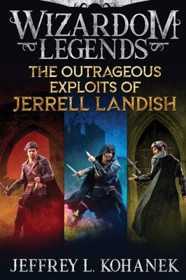 The Outrageous Exploits Of Jerrell Landish: The Complete Outlandish Adventure (Wizardom Legends)