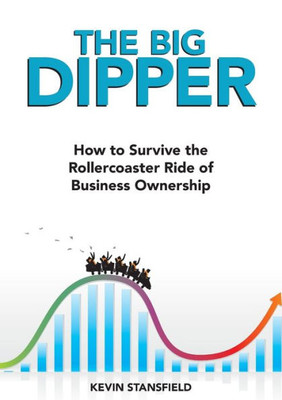 The Big Dipper: How To Survive The Rollercoaster Ride Of Business Ownership