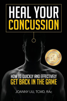 Heal Your Concussion: How To Quickly And Effectively Get Back In The Game