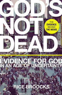 God's Not Dead: Evidence For God In An Age Of Uncertainty